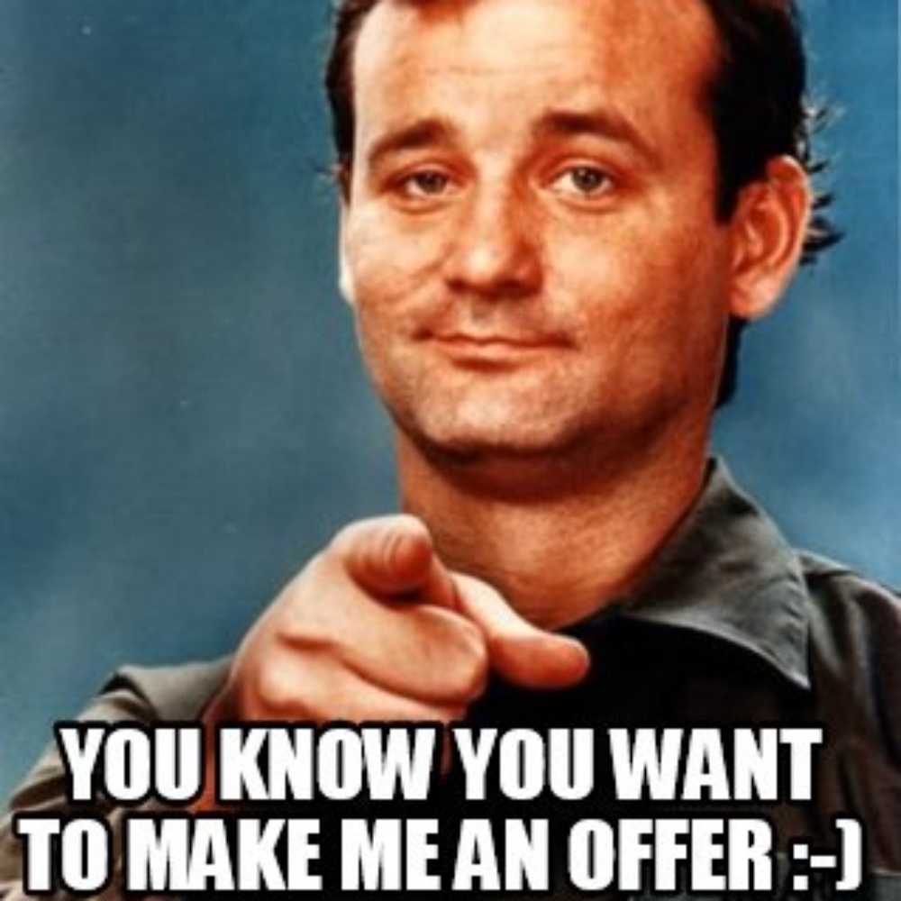 I always consider offers!